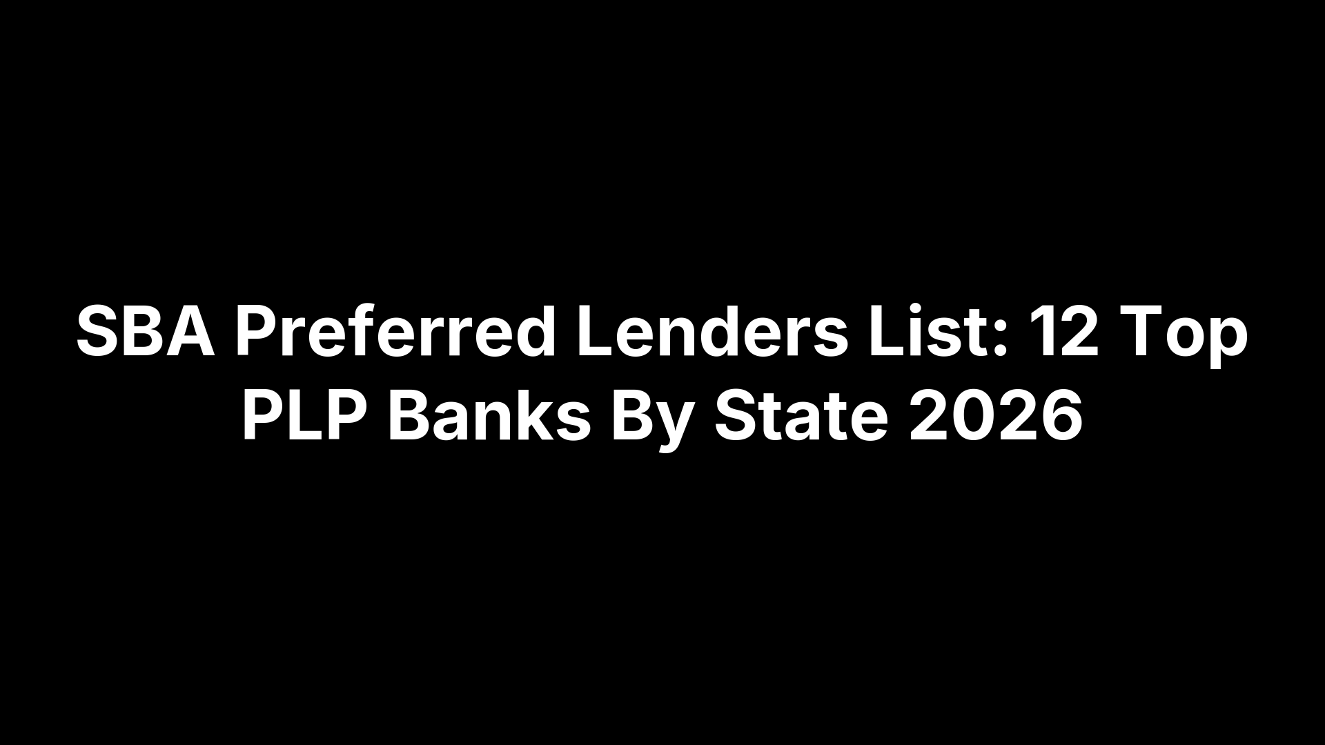 SBA Preferred Lenders List: 12 Top PLP Banks By State 2026