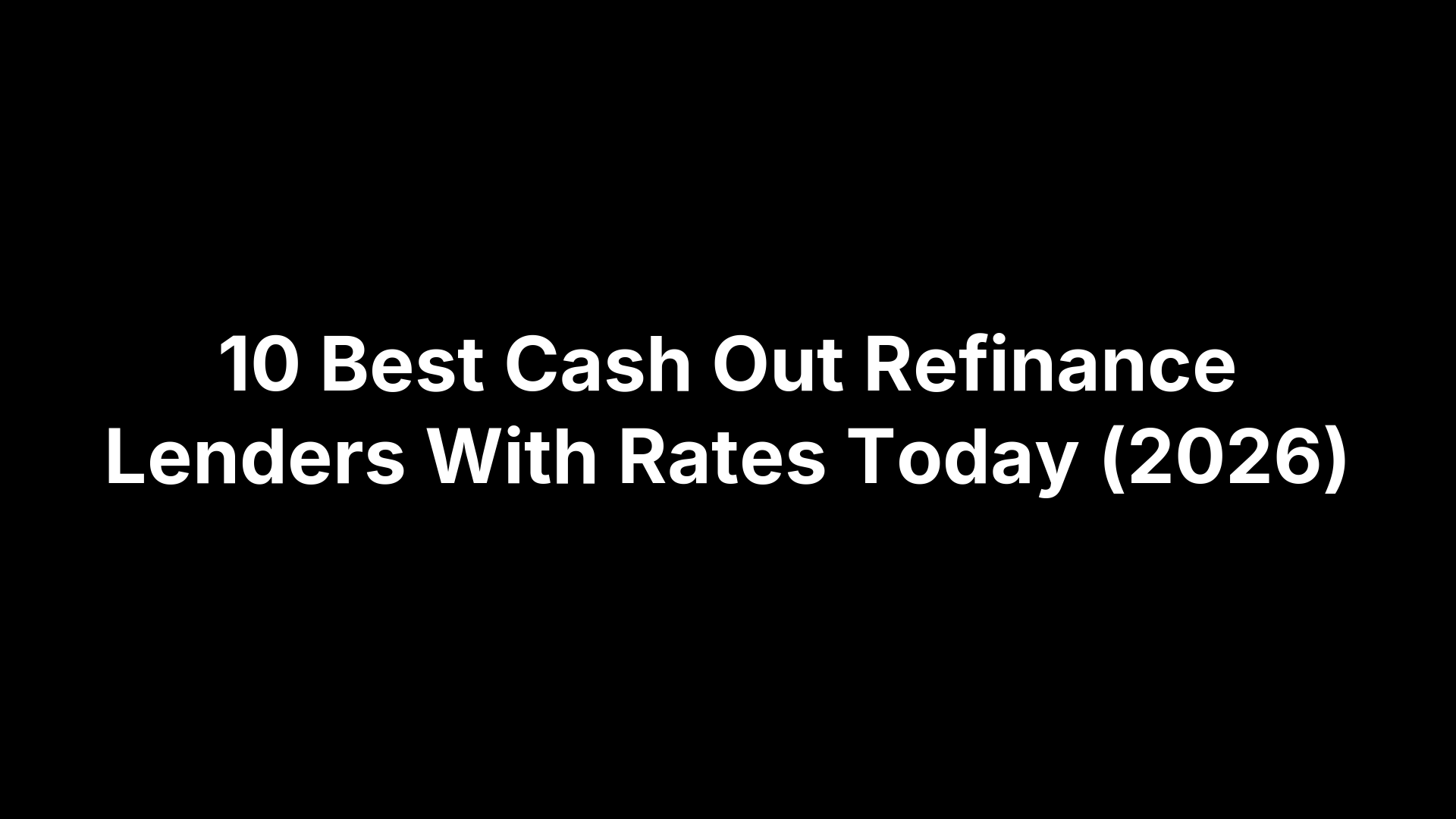 10 Best Cash Out Refinance Lenders With Rates Today (2026)