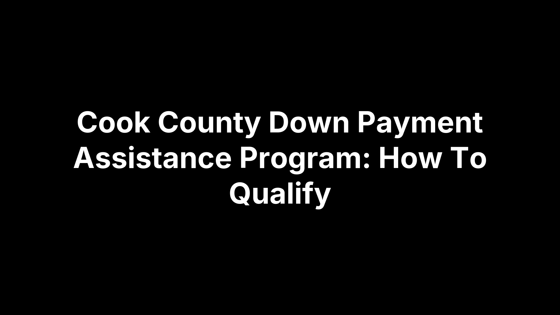Cook County Down Payment Assistance Program: How To Qualify