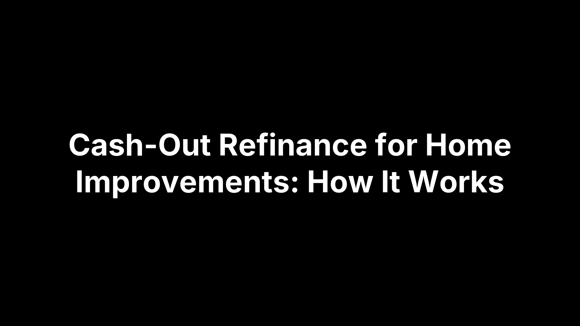 Cash-Out Refinance for Home Improvements: How It Works