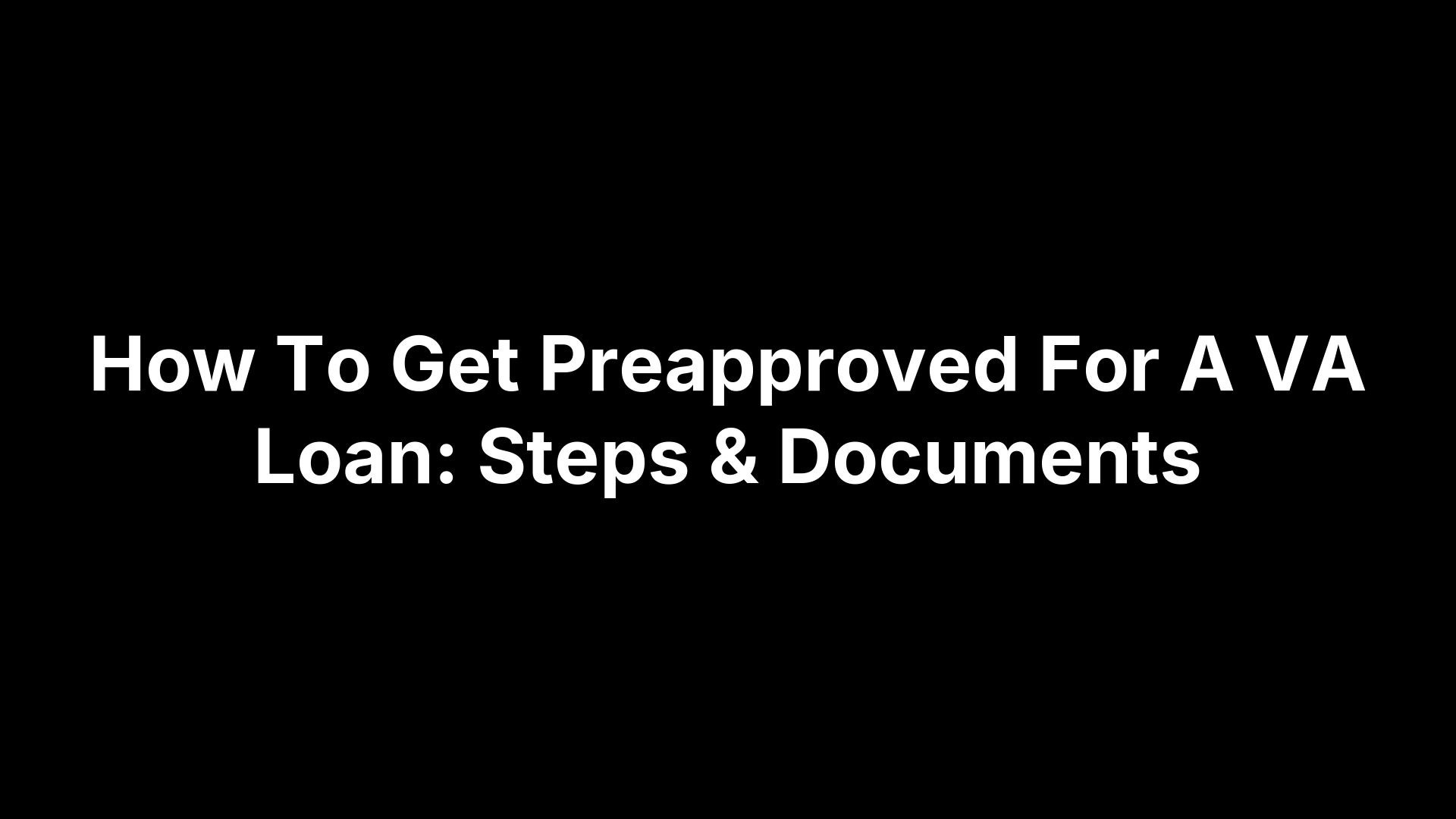 How To Get Preapproved For A VA Loan: Steps & Documents