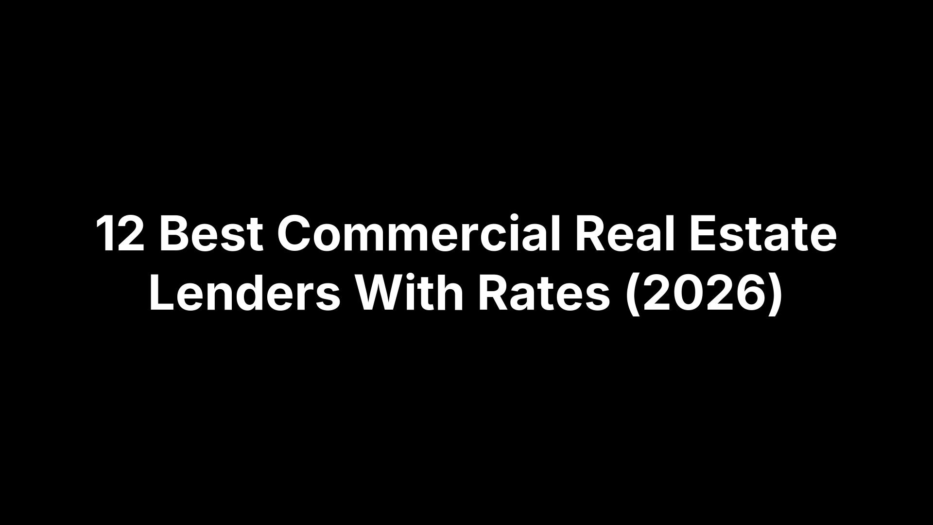 12 Best Commercial Real Estate Lenders With Rates (2026)