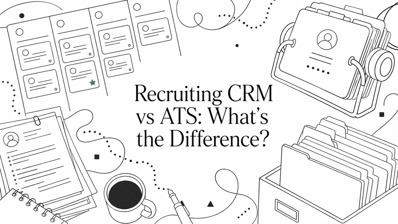Recruiting CRM vs ATS: What's the Difference?