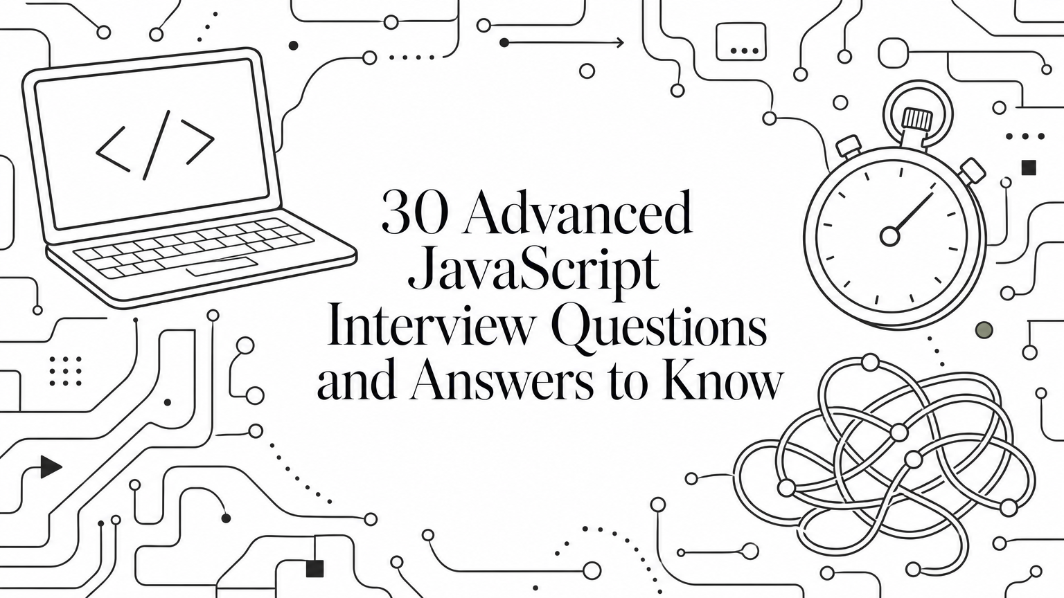 30 Advanced JavaScript Interview Questions and Answers to Know