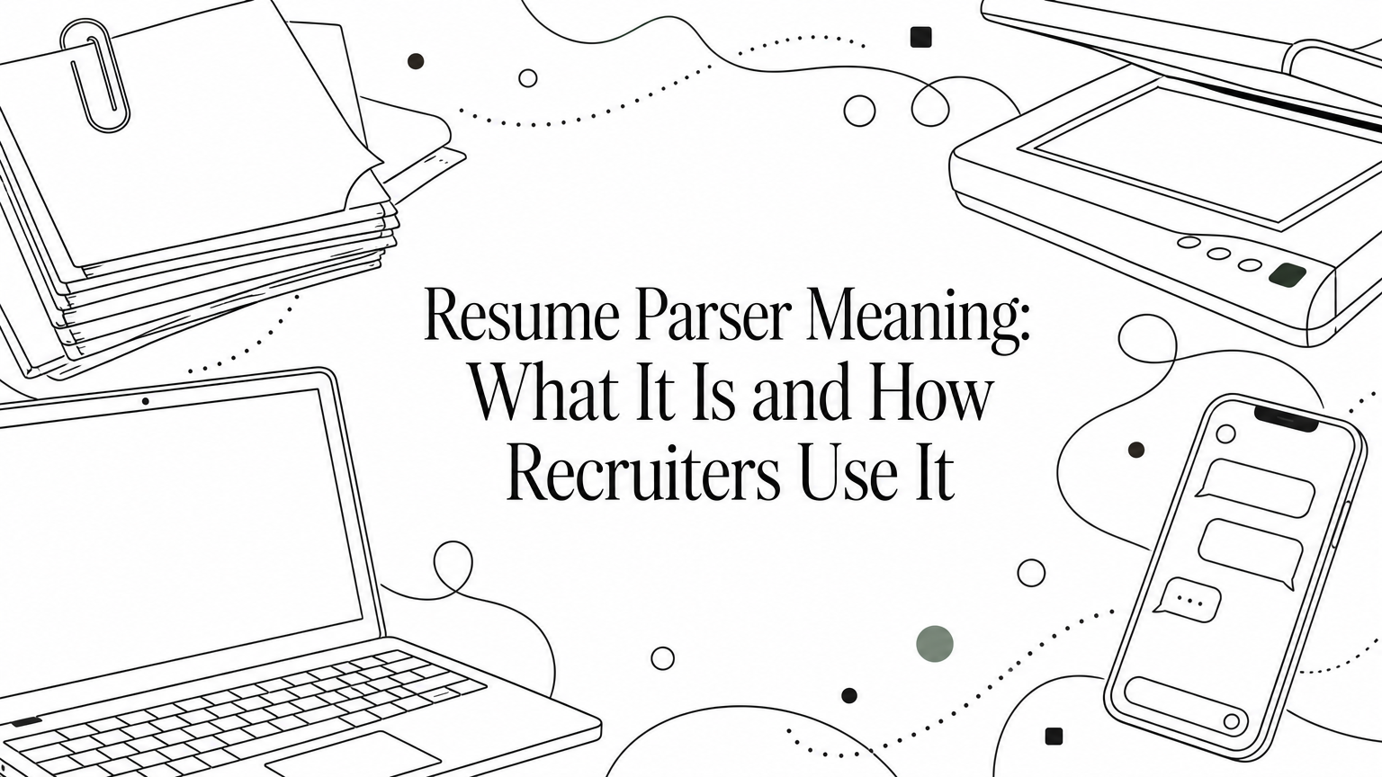 Resume Parser Meaning: What It Is and How Recruiters Use It