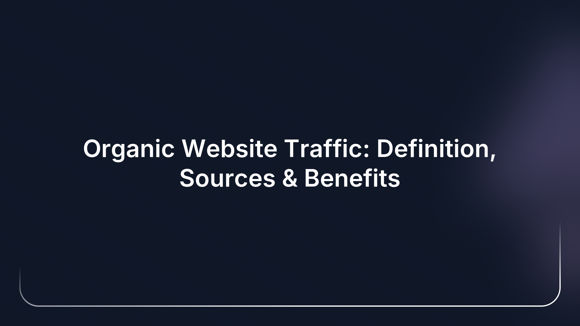 Organic Website Traffic: Definition, Sources & Benefits