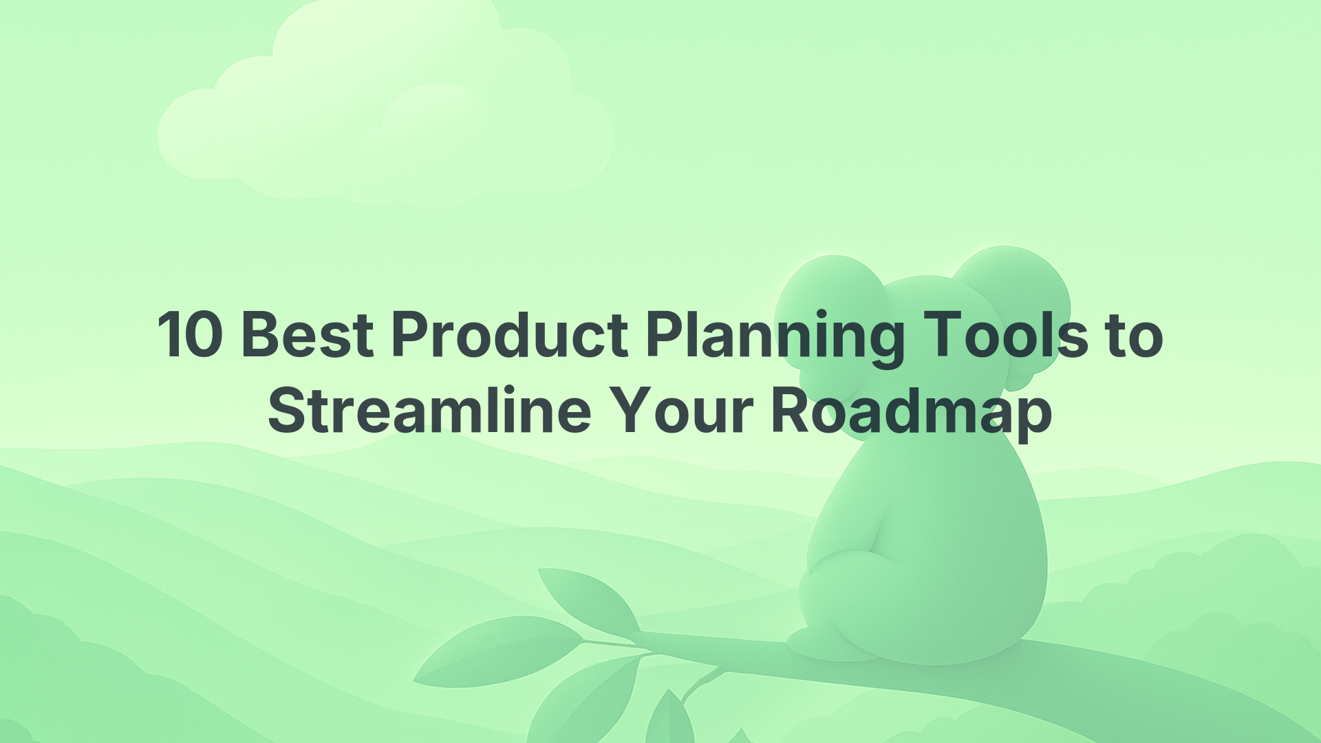 10 Best Product Planning Tools to Streamline Your Roadmap