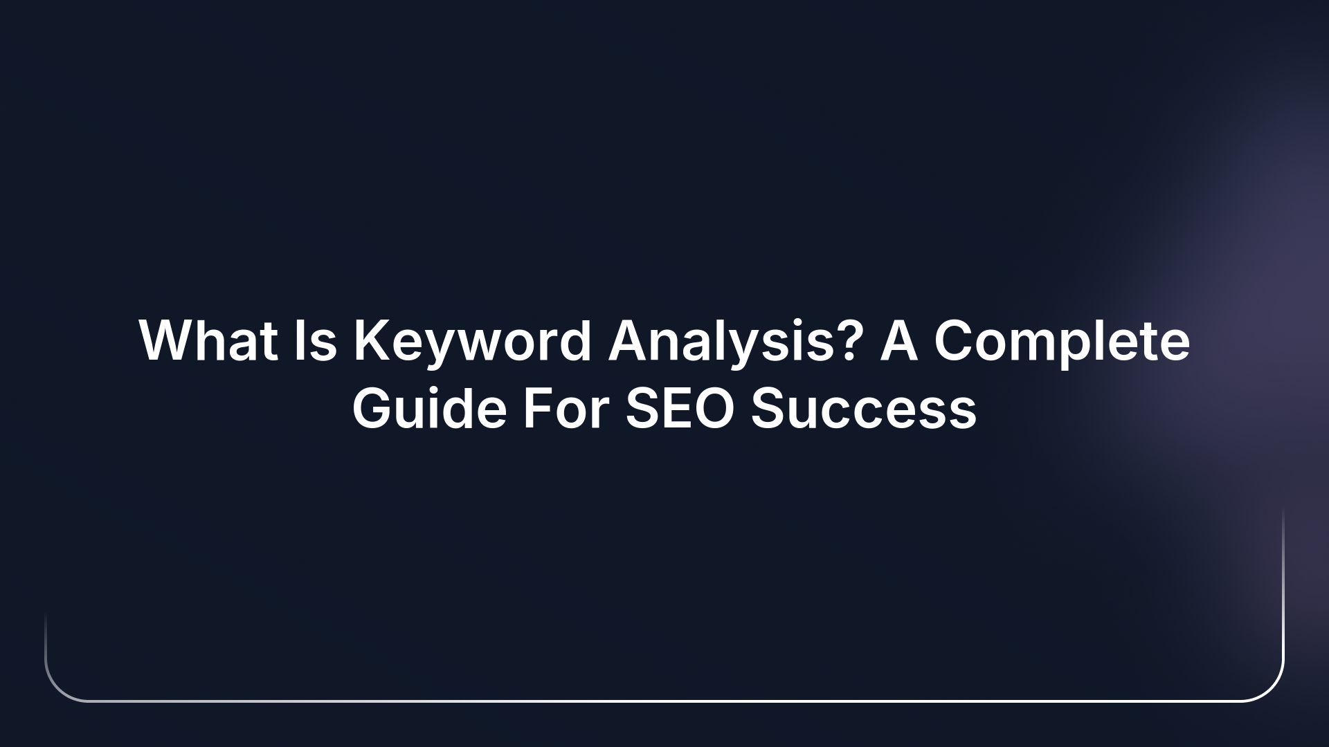 What Is Keyword Analysis? A Complete Guide For SEO Success