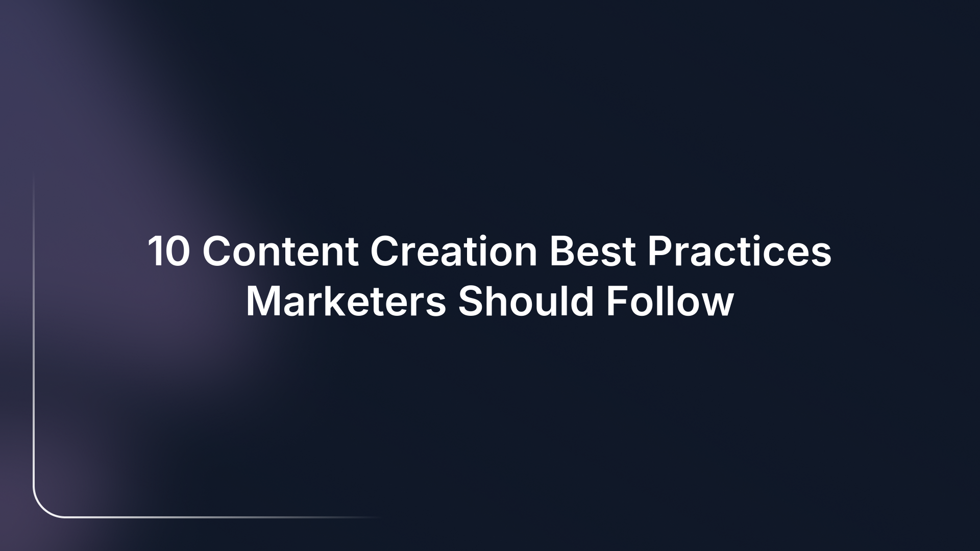 10 Content Creation Best Practices Marketers Should Follow