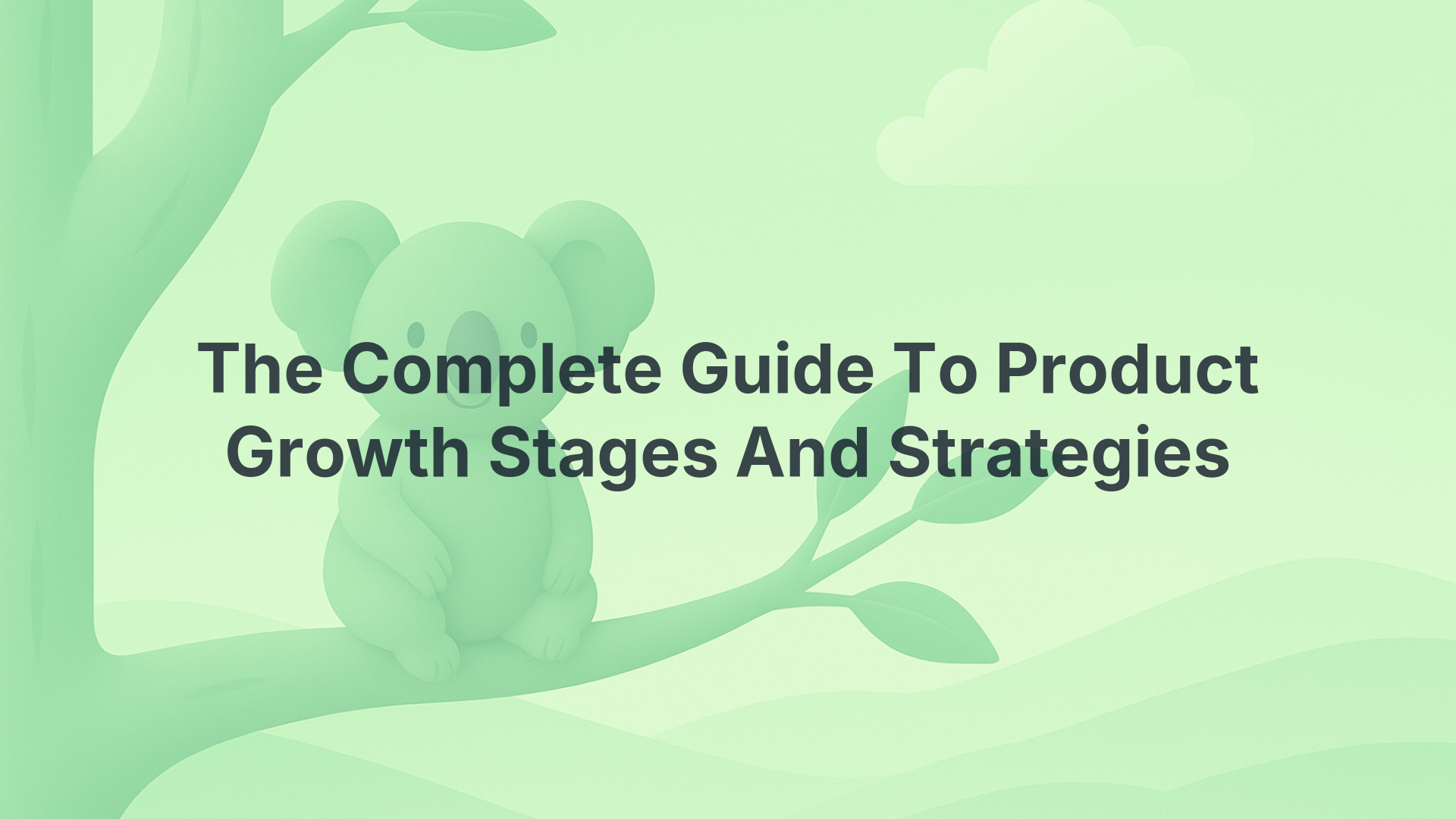 The Complete Guide To Product Growth Stages And Strategies