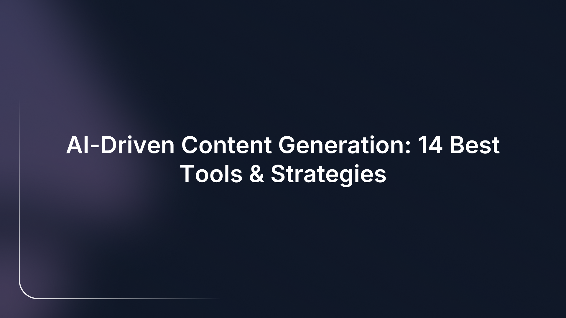 AI-Driven Content Generation: 14 Best Tools & Strategies
