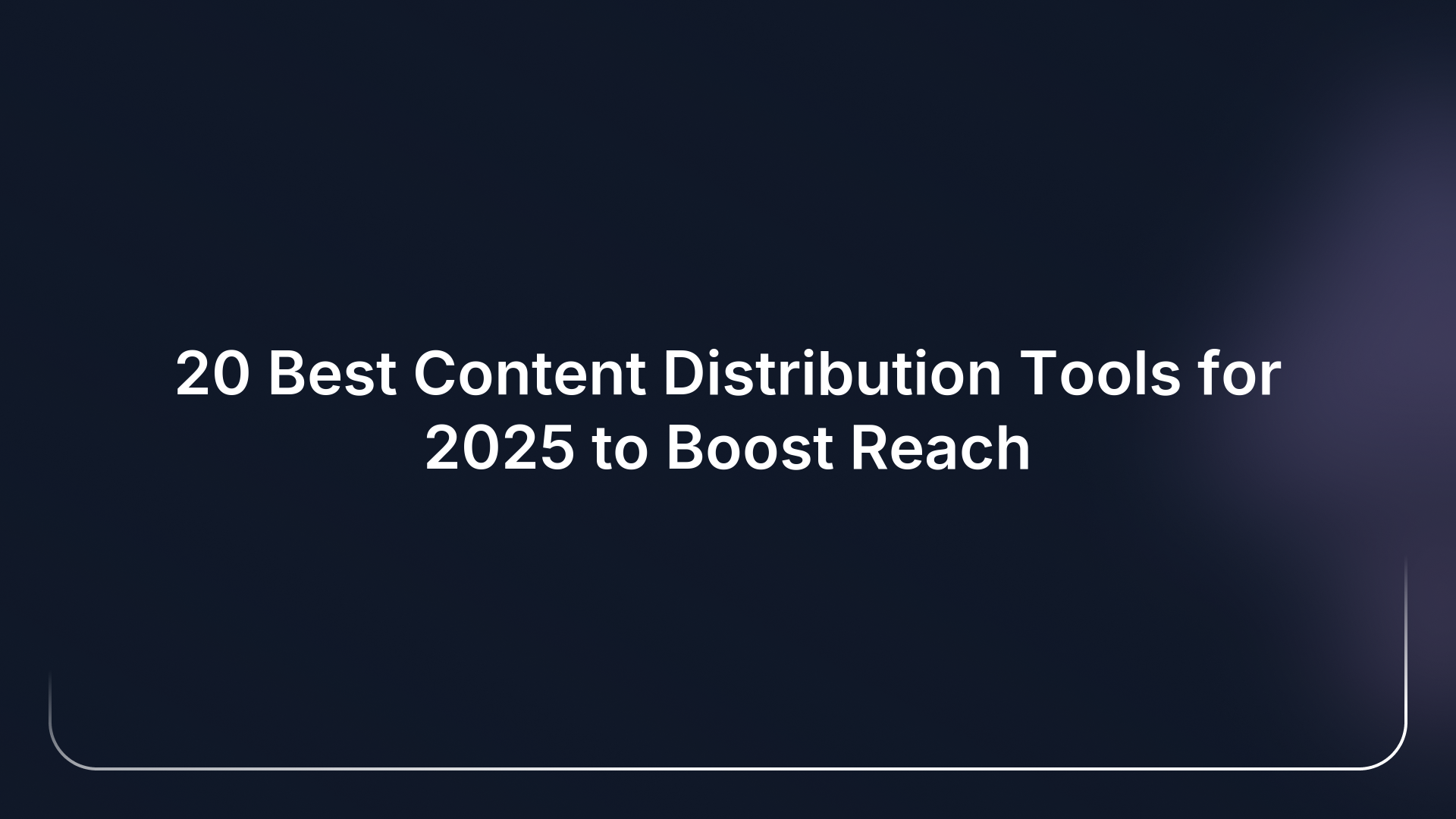 20 Best Content Distribution Tools for 2025 to Boost Reach