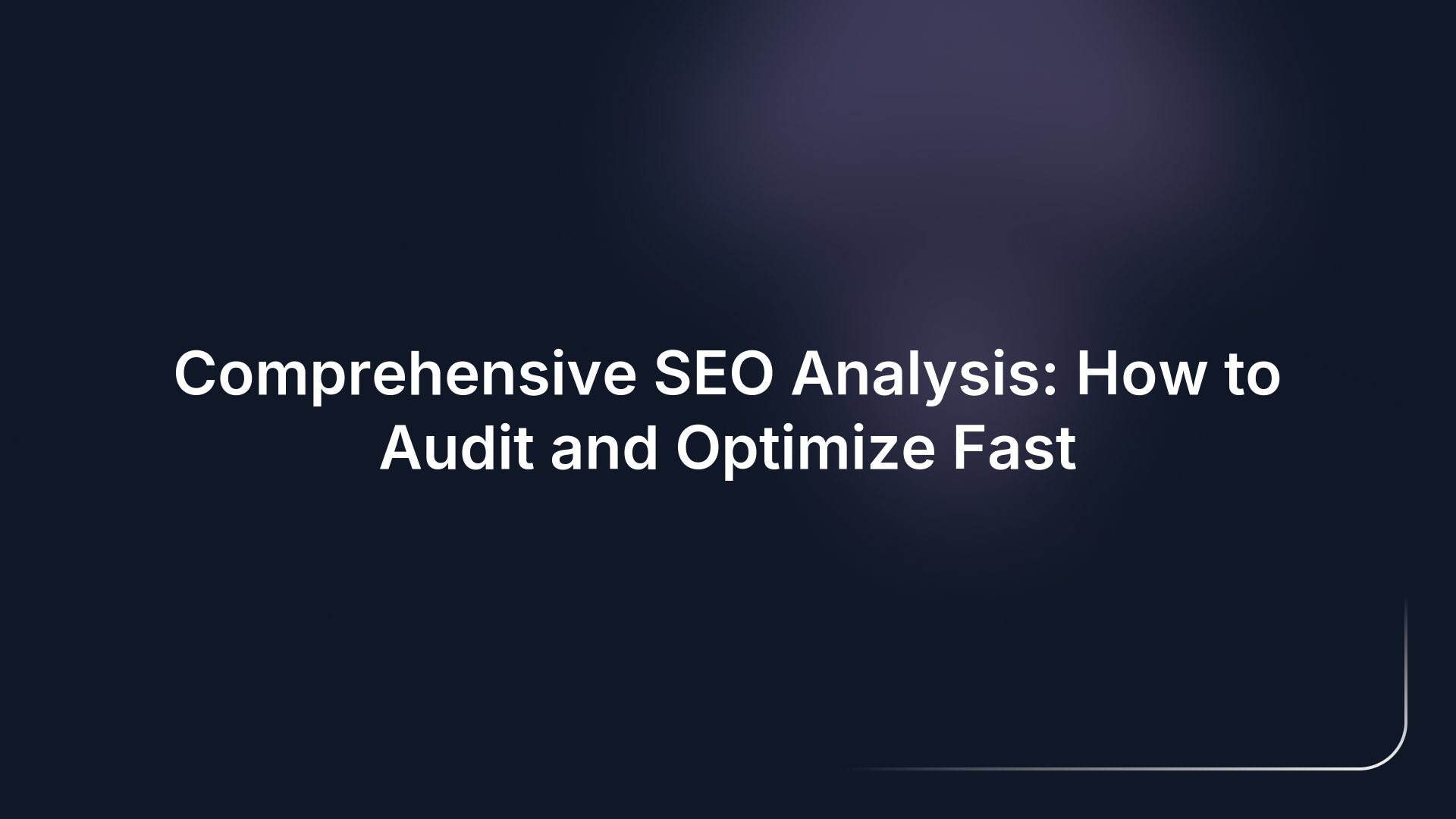 Comprehensive SEO Analysis: How to Audit and Optimize Fast