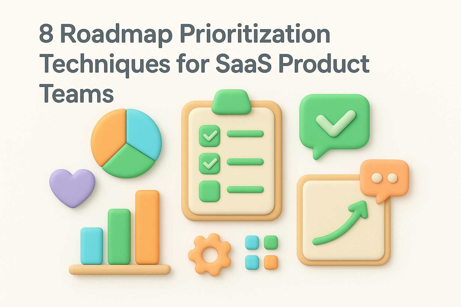 8 Roadmap Prioritization Techniques for SaaS Product Teams