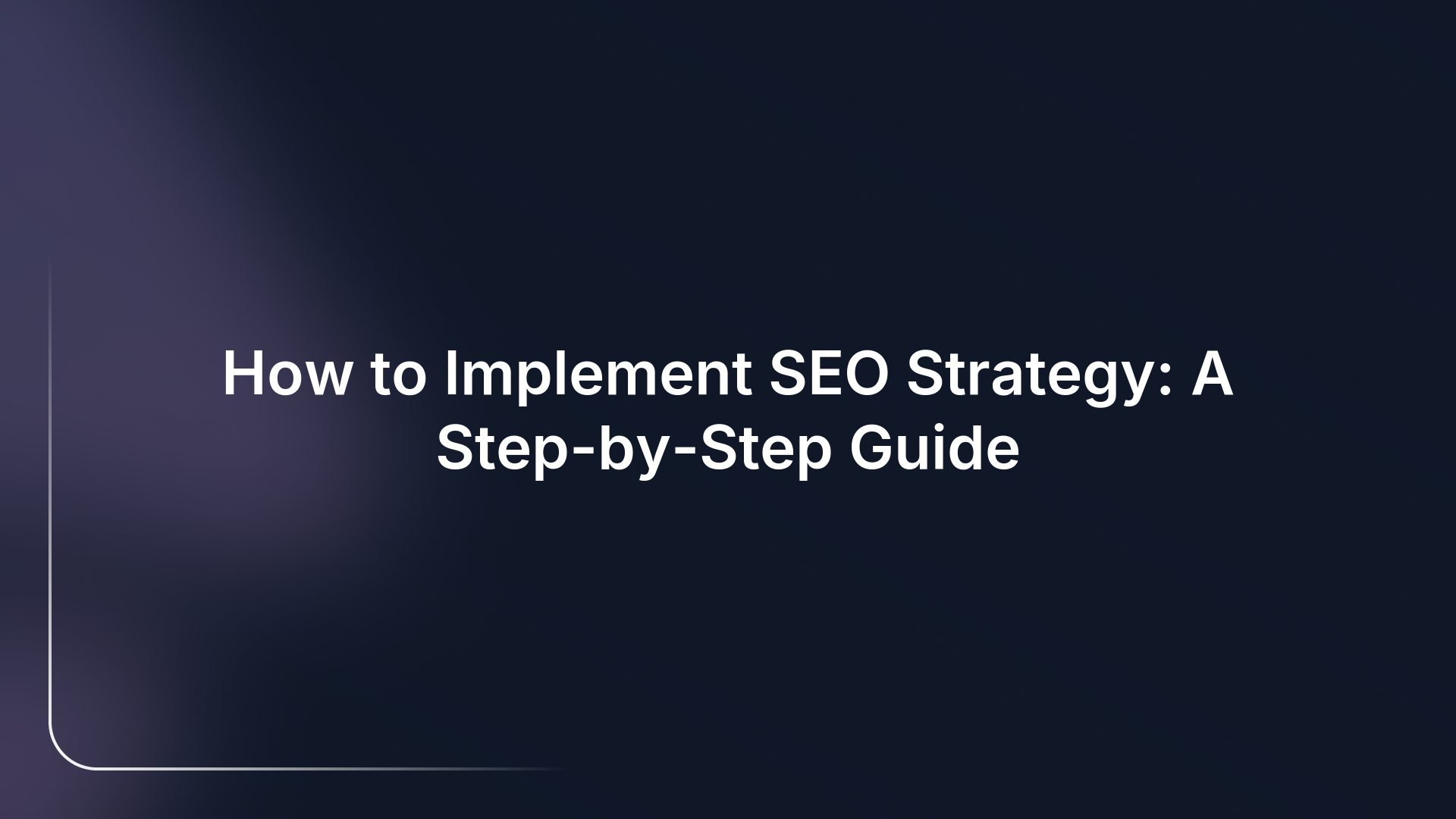 How to Implement SEO Strategy: A Step-by-Step Guide