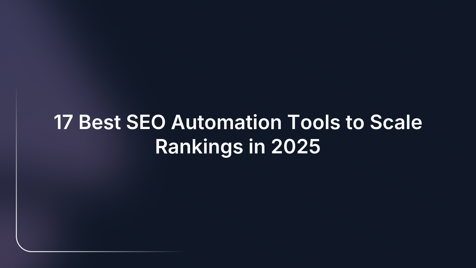 17 Best SEO Automation Tools to Scale Rankings in 2025