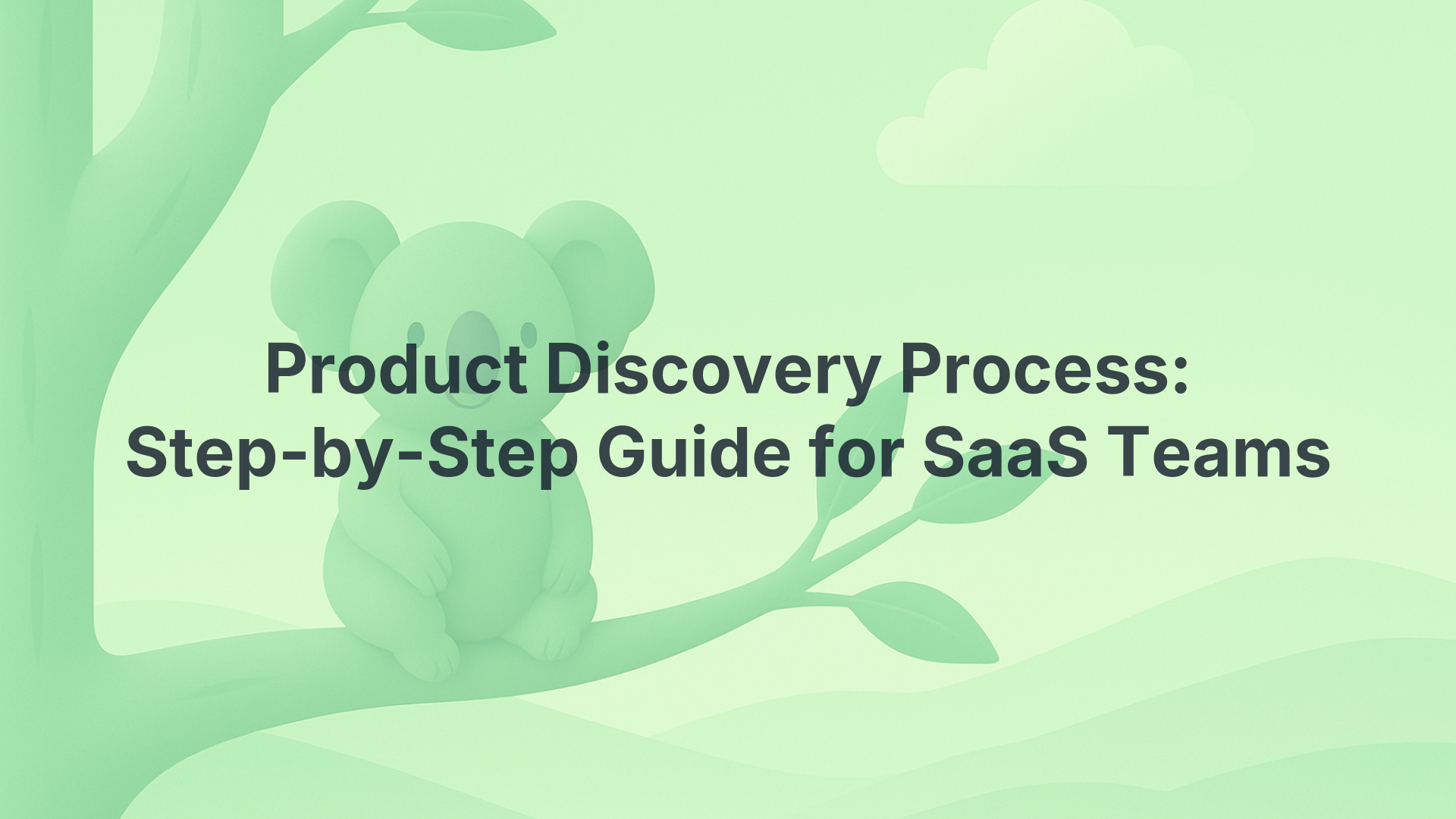 Product Discovery Process: Step-by-Step Guide for SaaS Teams