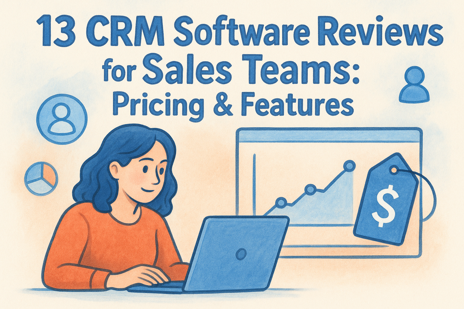13 CRM Software Reviews for Sales Teams: Pricing & Features