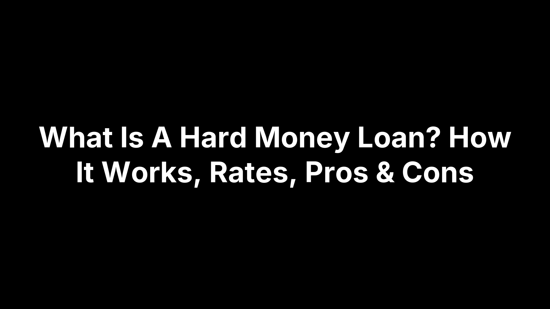 What Is A Hard Money Loan? How It Works, Rates, Pros & Cons