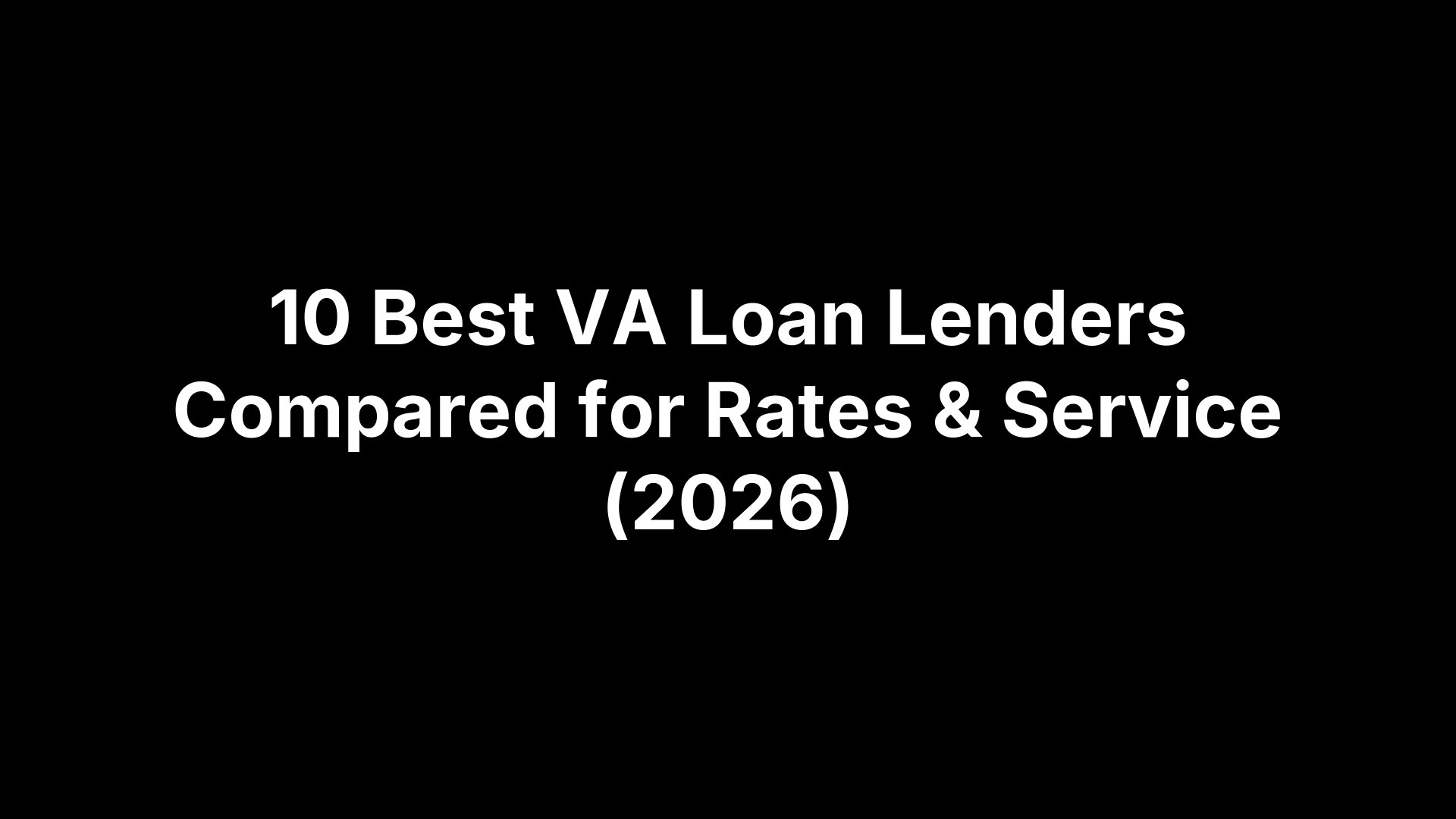 10 Best VA Loan Lenders Compared for Rates & Service (2026)