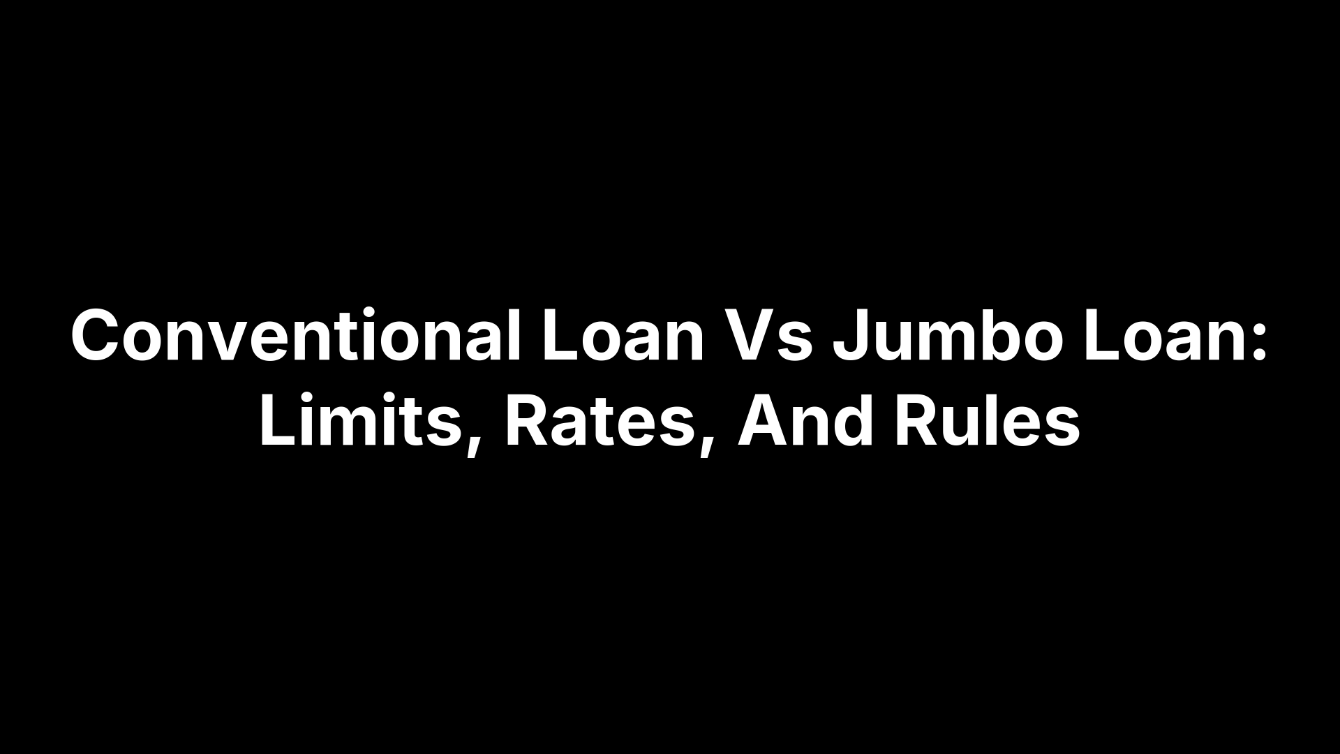 Conventional Loan Vs Jumbo Loan: Limits, Rates, And Rules