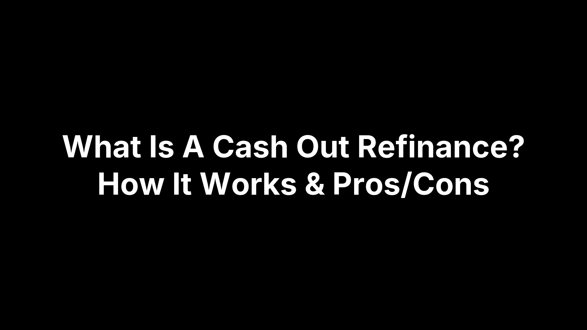 What Is A Cash Out Refinance? How It Works & Pros/Cons
