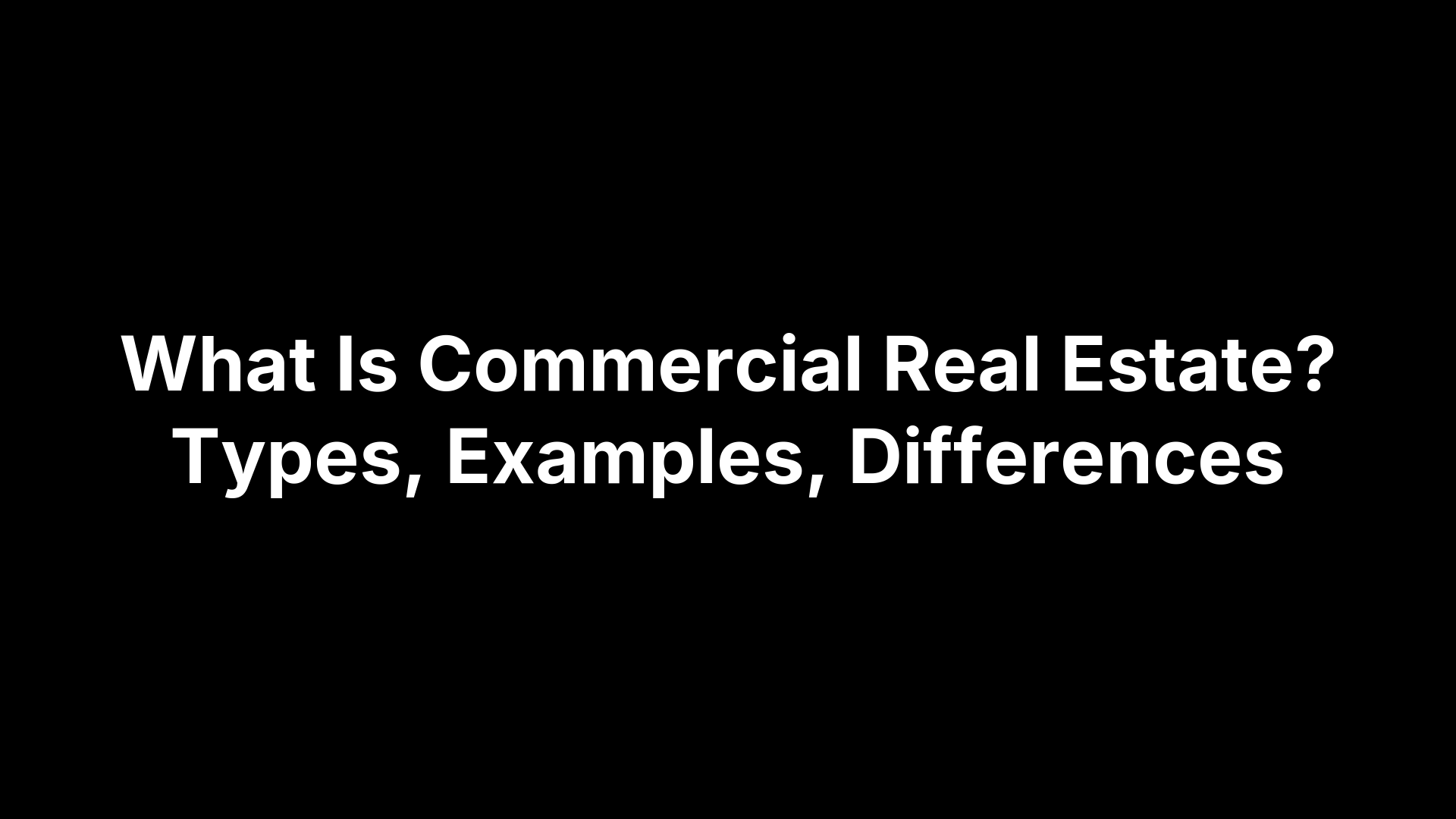 What Is Commercial Real Estate? Types, Examples, Differences