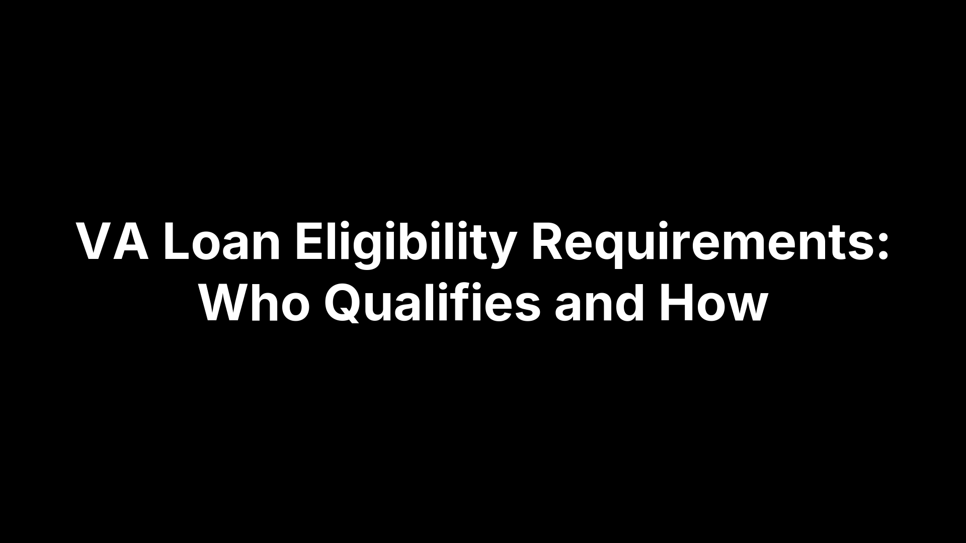 VA Loan Eligibility Requirements: Who Qualifies and How