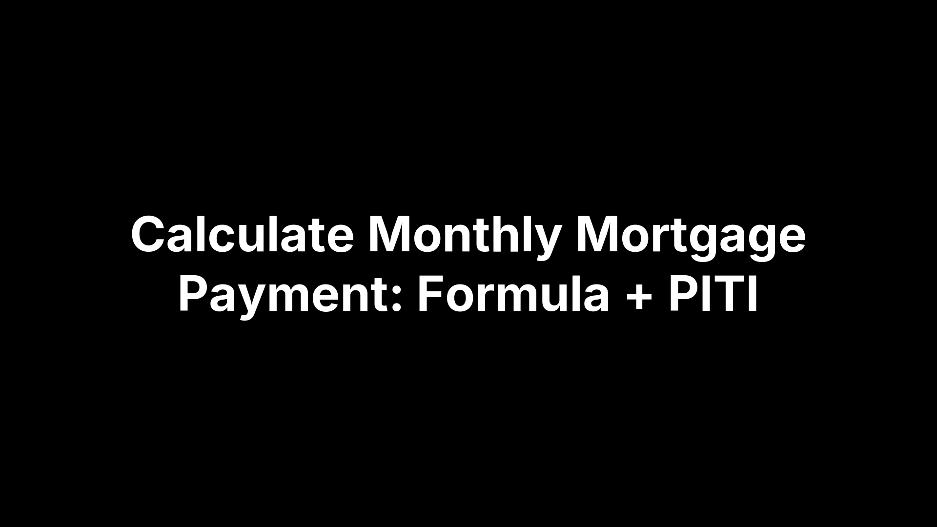 Calculate Monthly Mortgage Payment: Formula + PITI