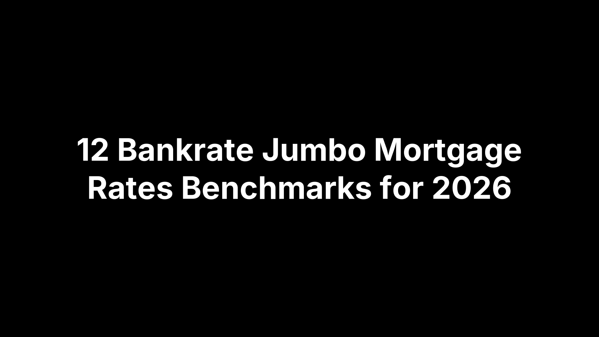 12 Bankrate Jumbo Mortgage Rates Benchmarks for 2026