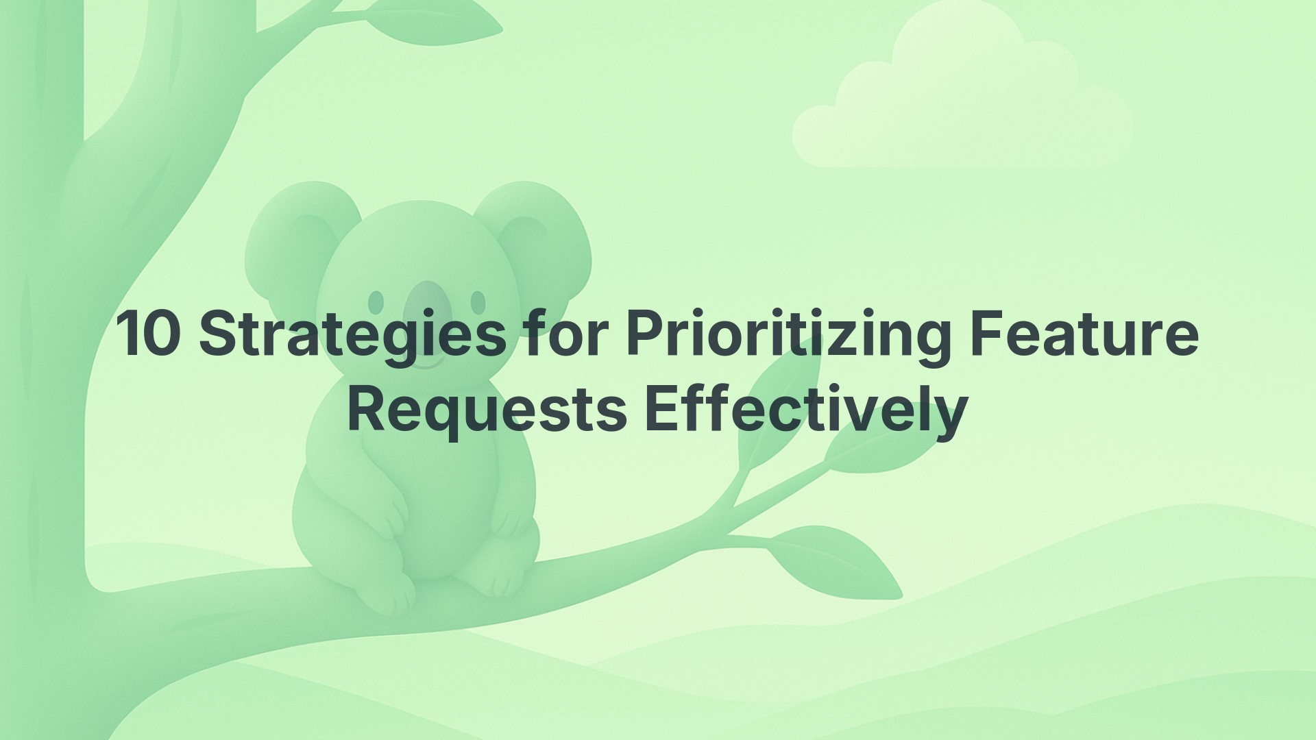 10 Strategies for Prioritizing Feature Requests Effectively