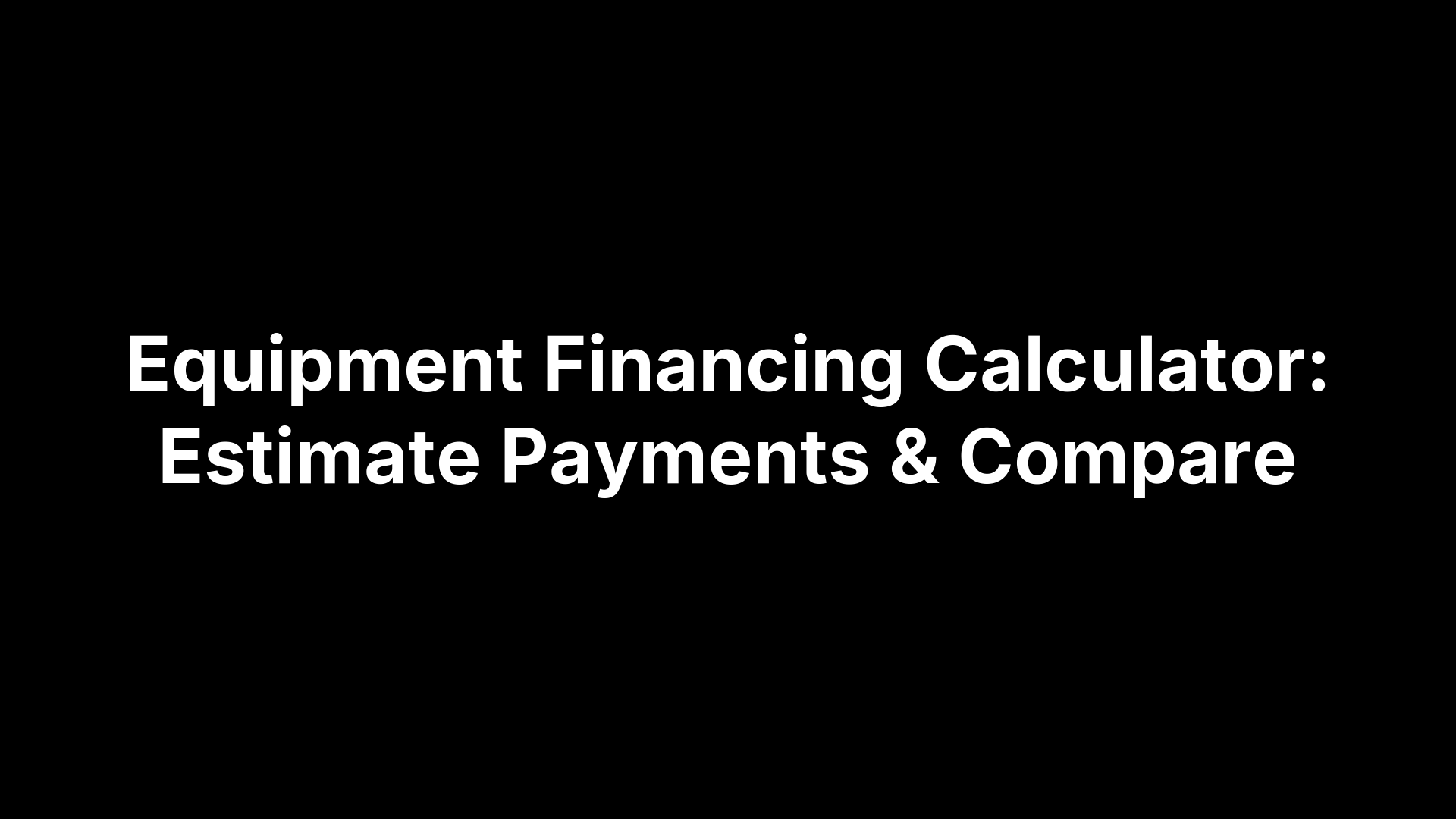 Equipment Financing Calculator: Estimate Payments & Compare