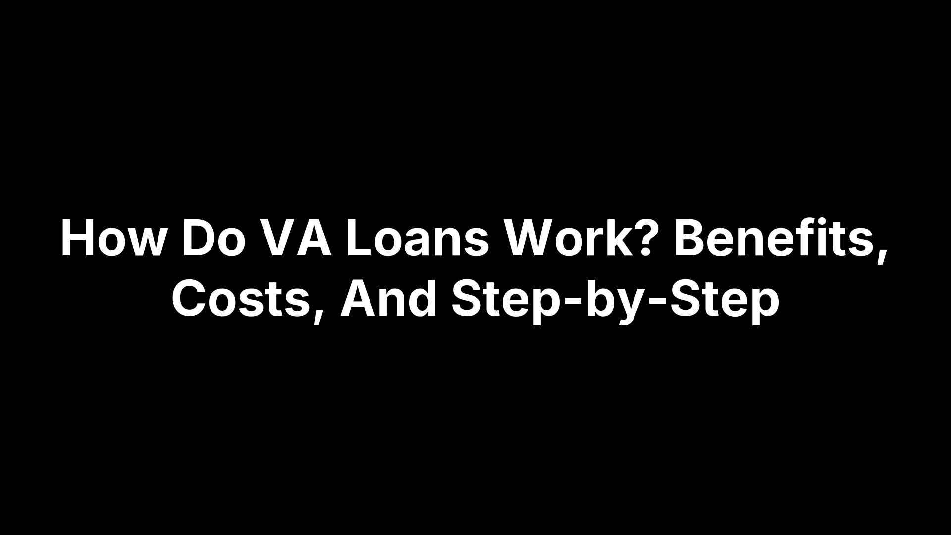 How Do VA Loans Work? Benefits, Costs, And Step-by-Step