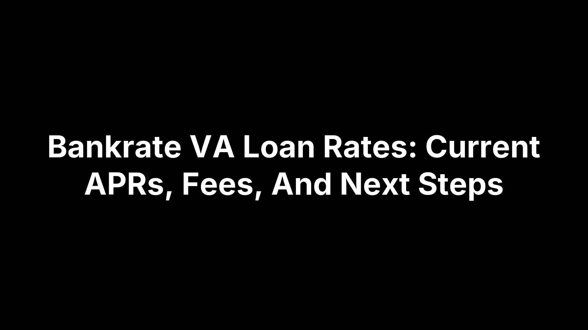 Bankrate VA Loan Rates: Current APRs, Fees, And Next Steps