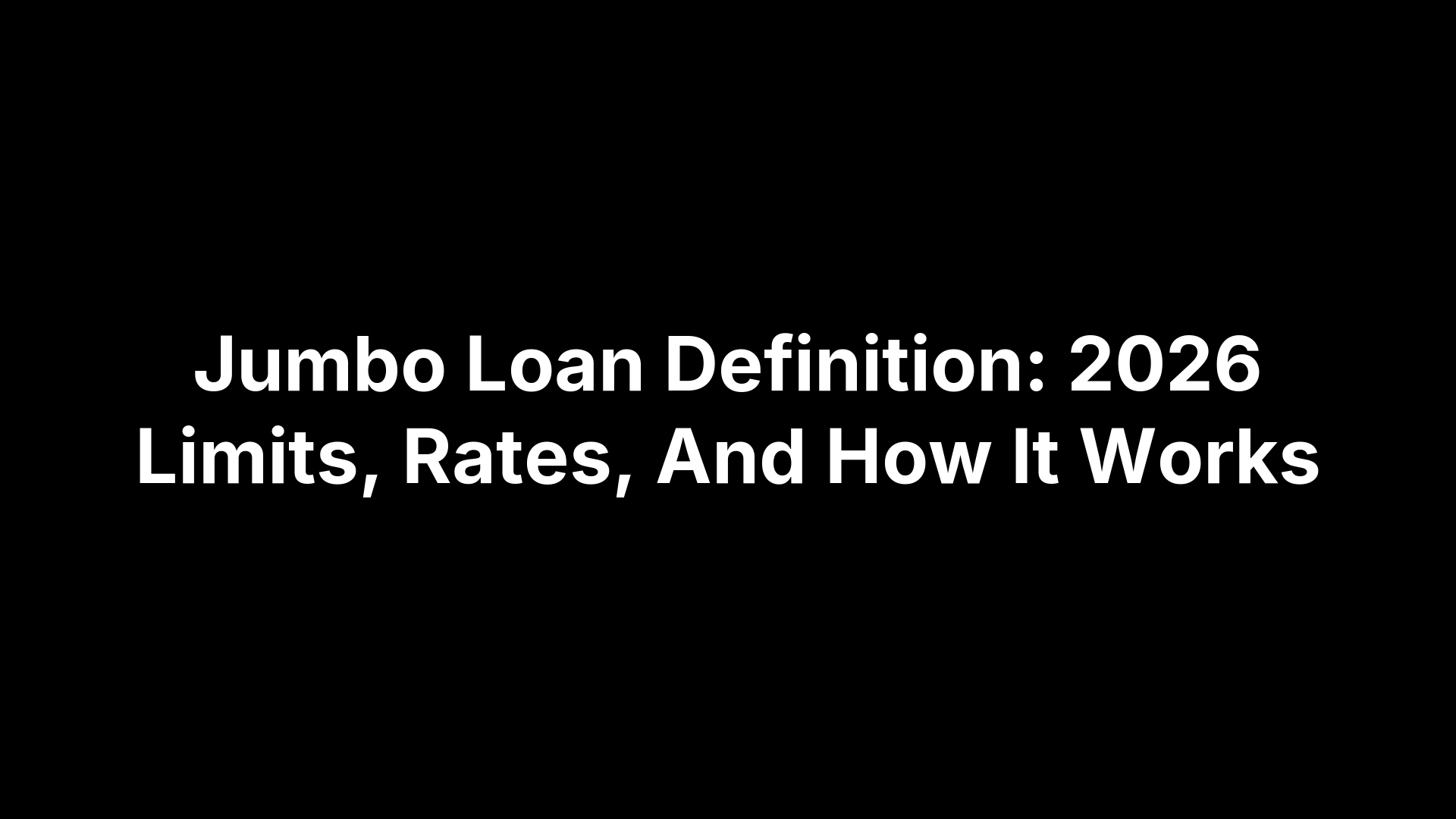 Jumbo Loan Definition: 2026 Limits, Rates, And How It Works
