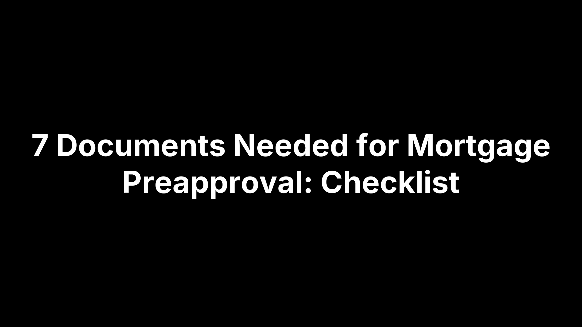 7 Documents Needed for Mortgage Preapproval: Checklist