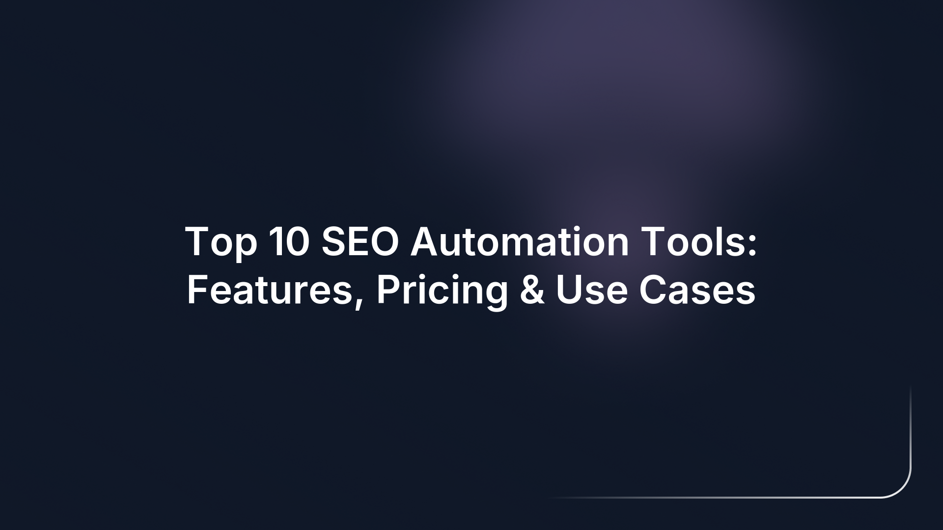 Top 10 SEO Automation Tools: Features, Pricing & Use Cases