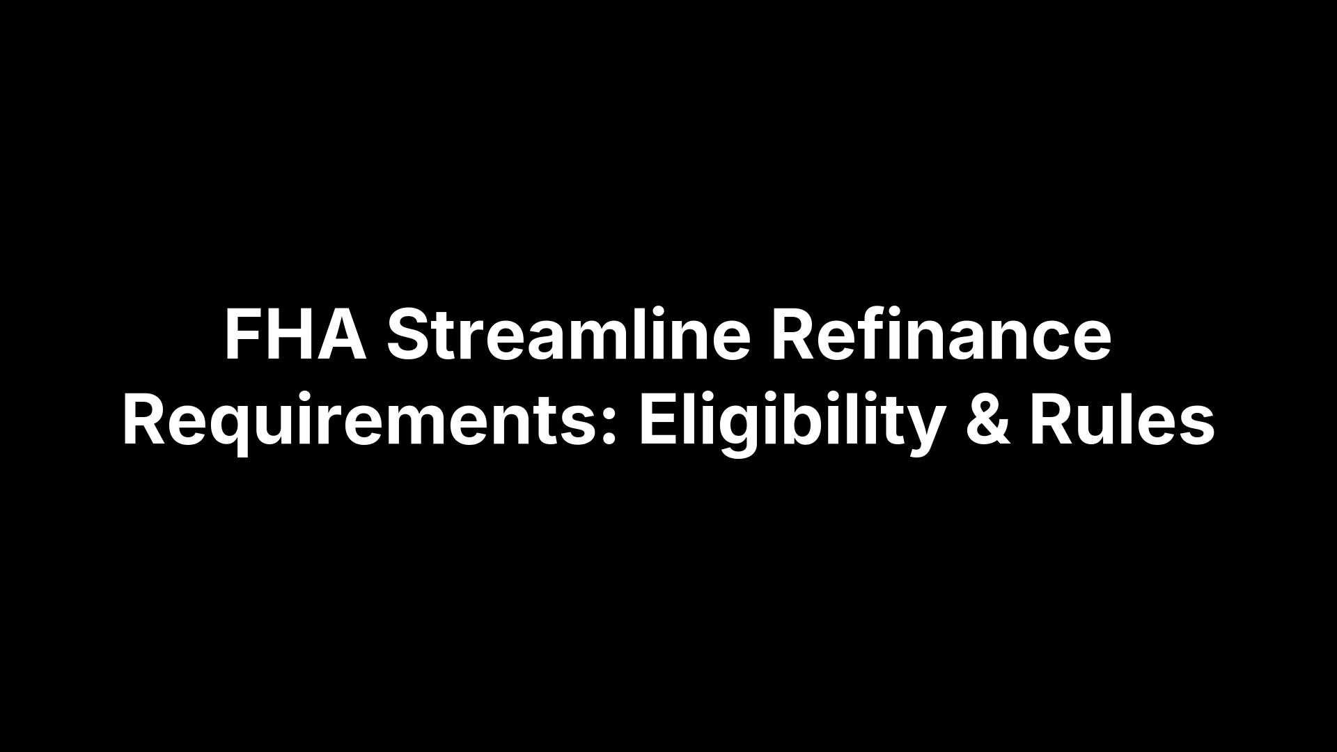 FHA Streamline Refinance Requirements: Eligibility & Rules