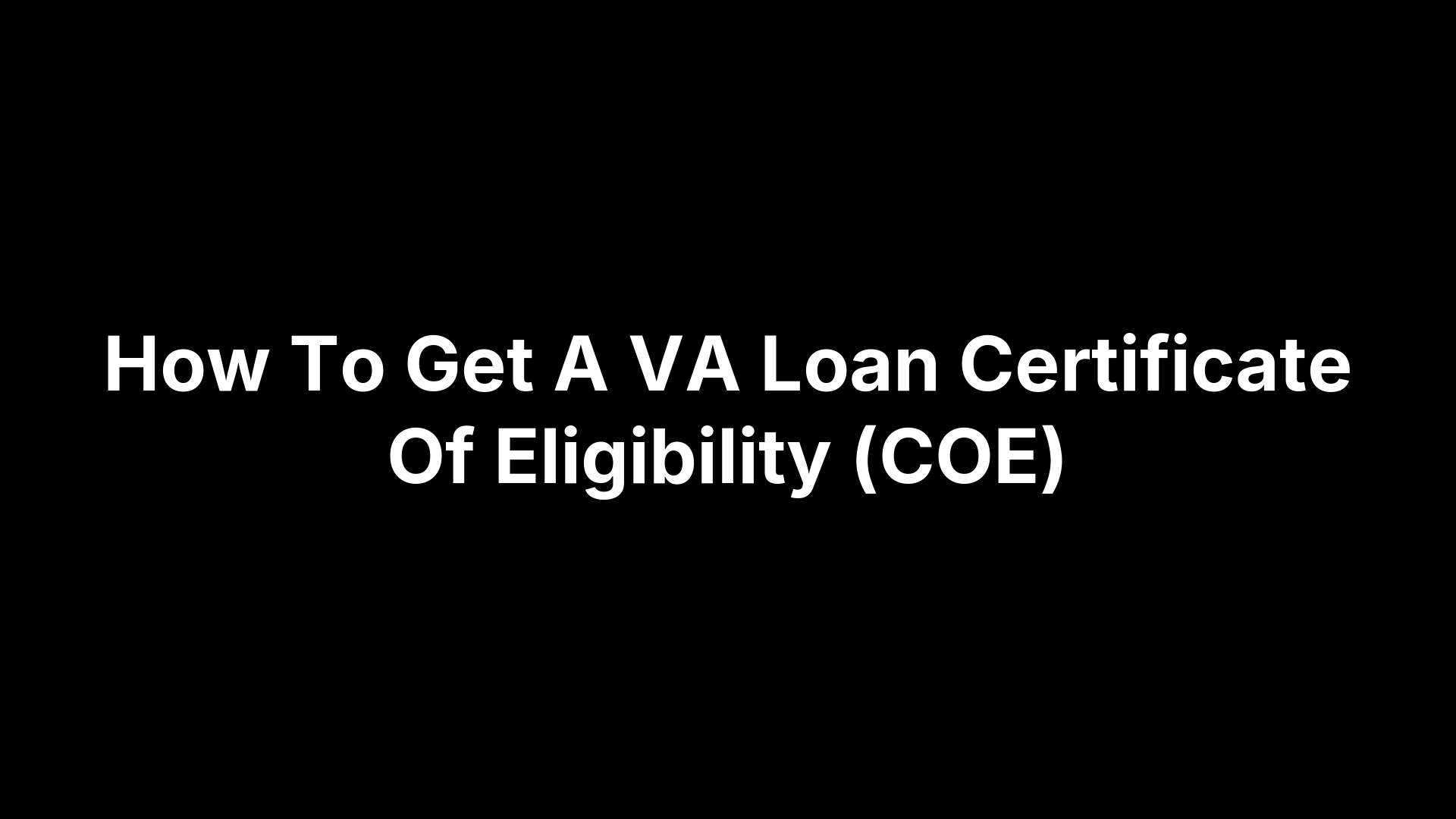 How To Get A VA Loan Certificate Of Eligibility (COE)