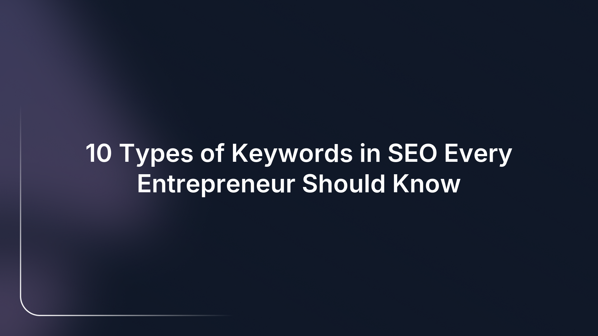 10 Types of Keywords in SEO Every Entrepreneur Should Know