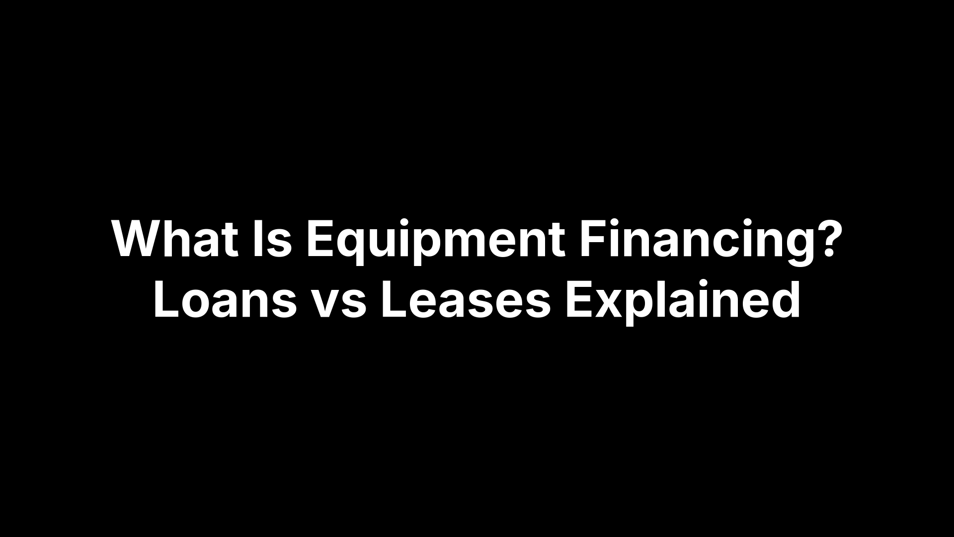 What Is Equipment Financing? Loans vs Leases Explained